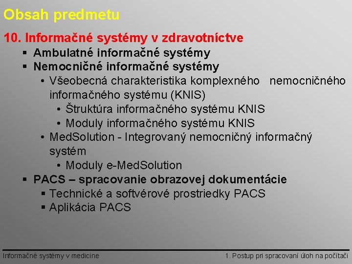 Obsah predmetu 10. Informačné systémy v zdravotníctve § Ambulatné informačné systémy § Nemocničné informačné