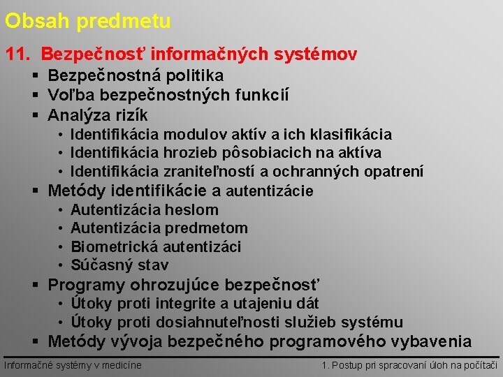 Obsah predmetu 11. Bezpečnosť informačných systémov § Bezpečnostná politika § Voľba bezpečnostných funkcií §