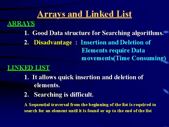 Arrays and Linked List ARRAYS 1. Good Data structure for Searching algorithms. 2. Disadvantage Arrays and Linked List ARRAYS 1. Good Data structure for Searching algorithms. 2. Disadvantage