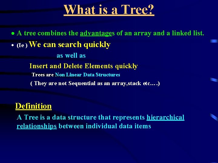What is a Tree? · A tree combines the advantages of an array and What is a Tree? · A tree combines the advantages of an array and