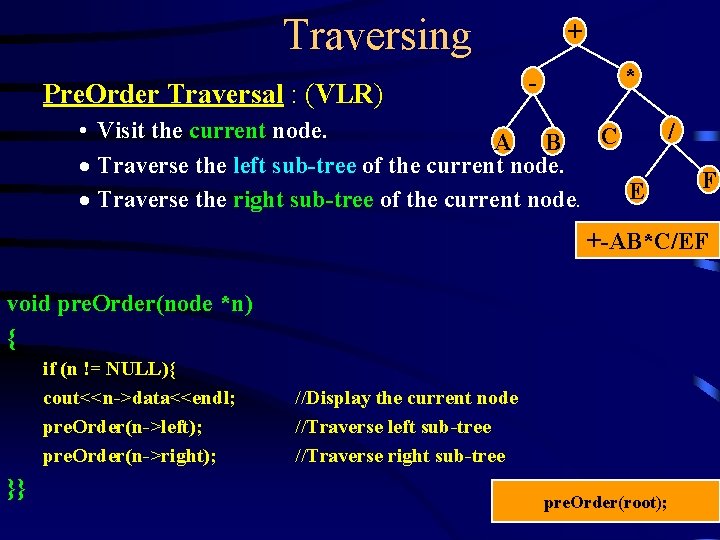 Traversing Pre. Order Traversal : (VLR) + - * • Visit the current node. Traversing Pre. Order Traversal : (VLR) + - * • Visit the current node.