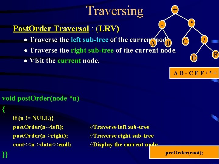Traversing Post. Order Traversal : (LRV) + - * · Traverse the left sub-tree Traversing Post. Order Traversal : (LRV) + - * · Traverse the left sub-tree