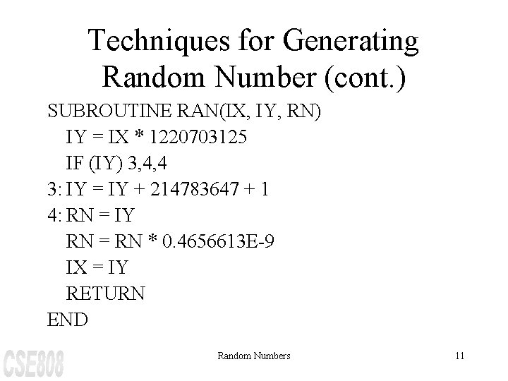 Techniques for Generating Random Number (cont. ) SUBROUTINE RAN(IX, IY, RN) IY = IX