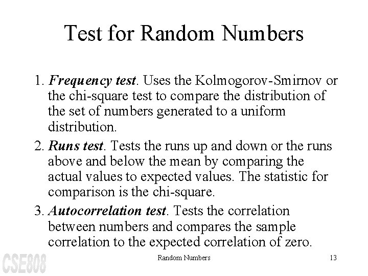 Test for Random Numbers 1. Frequency test. Uses the Kolmogorov-Smirnov or the chi-square test
