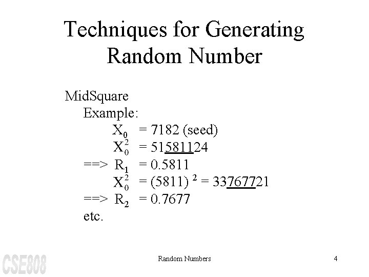 Techniques for Generating Random Number Mid. Square Example: X 0 = 7182 (seed) =