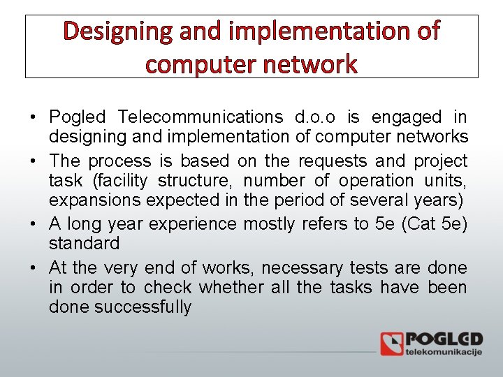 Designing and implementation of computer network • Pogled Telecommunications d. o. o is engaged