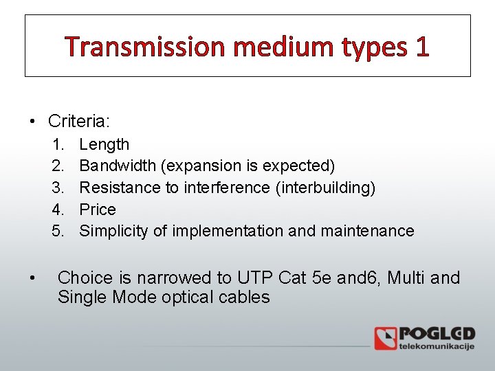 Transmission medium types 1 • Criteria: 1. 2. 3. 4. 5. • Length Bandwidth