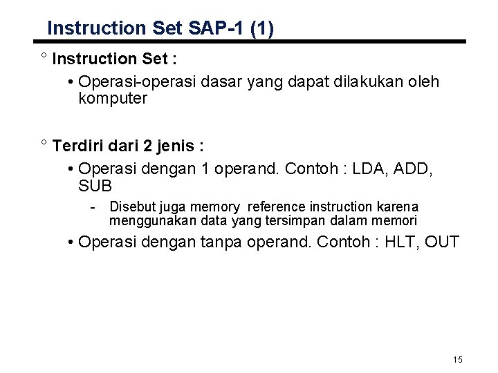 Instruction Set SAP-1 (1) ° Instruction Set : • Operasi-operasi dasar yang dapat dilakukan