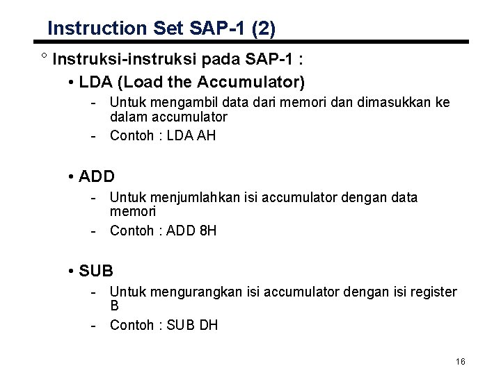 Instruction Set SAP-1 (2) ° Instruksi-instruksi pada SAP-1 : • LDA (Load the Accumulator)
