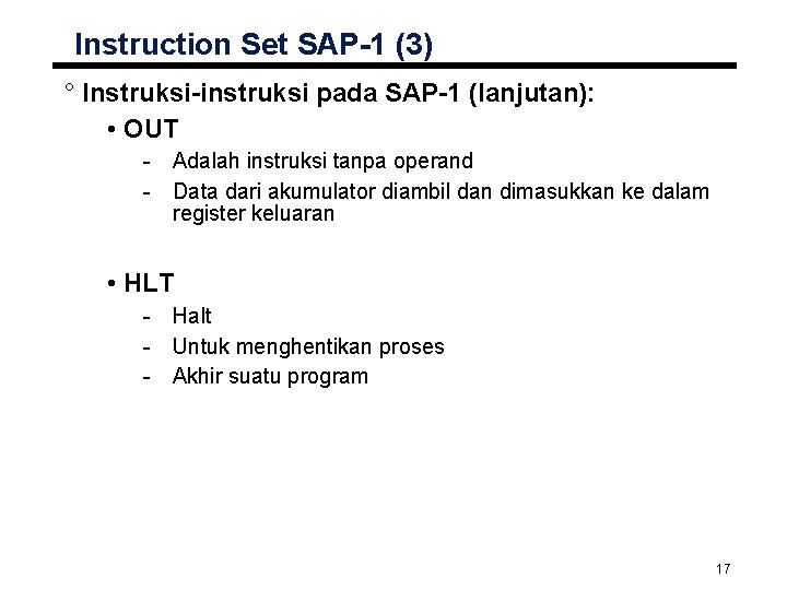 Instruction Set SAP-1 (3) ° Instruksi-instruksi pada SAP-1 (lanjutan): • OUT - Adalah instruksi