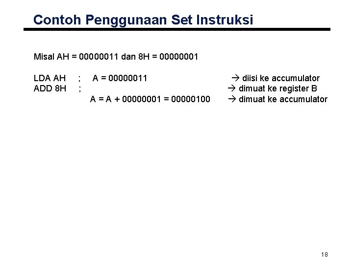 Contoh Penggunaan Set Instruksi Misal AH = 00000011 dan 8 H = 00000001 LDA