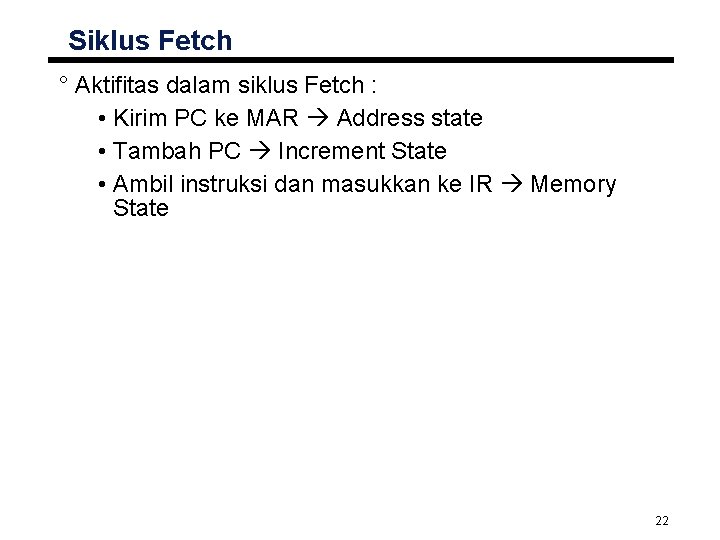 Siklus Fetch ° Aktifitas dalam siklus Fetch : • Kirim PC ke MAR Address