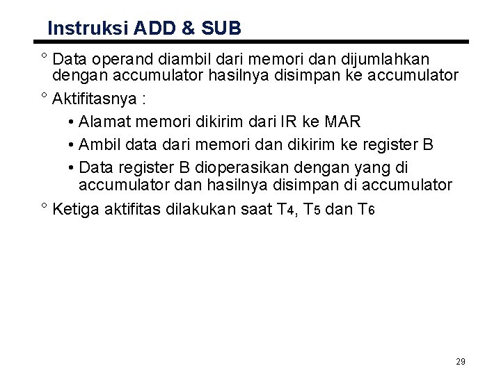 Instruksi ADD & SUB ° Data operand diambil dari memori dan dijumlahkan dengan accumulator