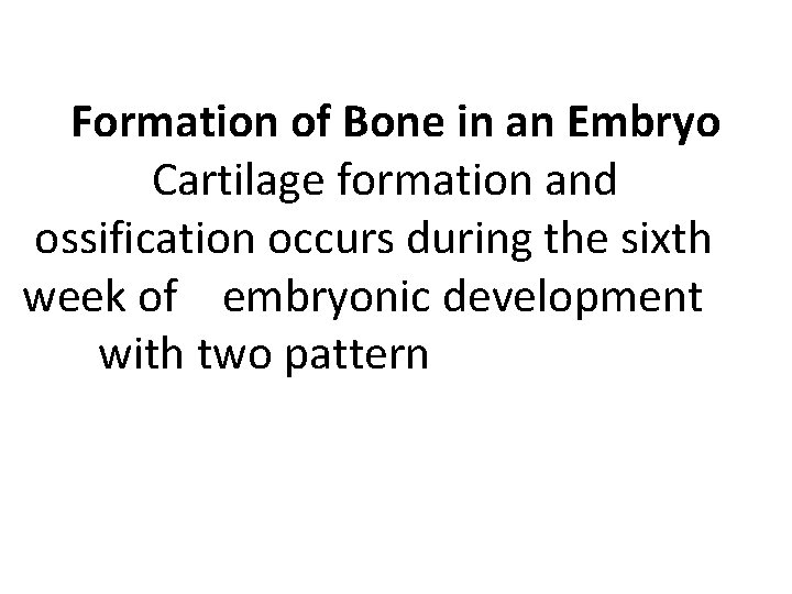 Formation of Bone in an Embryo Cartilage formation and ossification occurs during the sixth