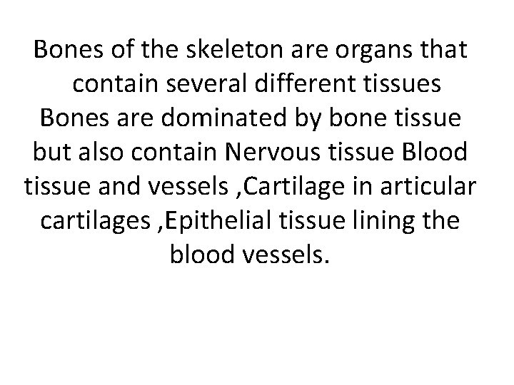 Bones of the skeleton are organs that contain several different tissues Bones are dominated