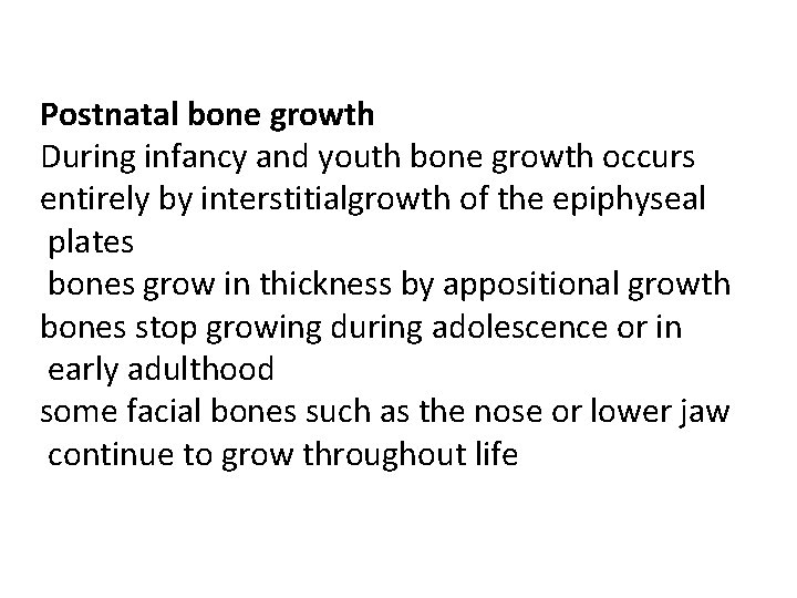  Postnatal bone growth During infancy and youth bone growth occurs entirely by interstitialgrowth