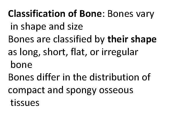 Classification of Bone: Bones vary in shape and size Bones are classified by their