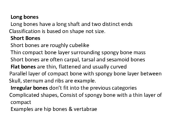 Long bones have a long shaft and two distinct ends Classification is based on