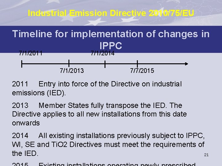 Industrial Emission Directive 2010/75/EU Timeline for implementation of changes in IPPC 7/1/2011 7/1/2014 7/1/2013