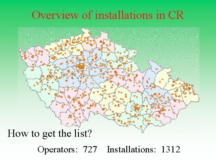 Overview of installations in CR How to get the list? Operators: 727 Installations: 1312