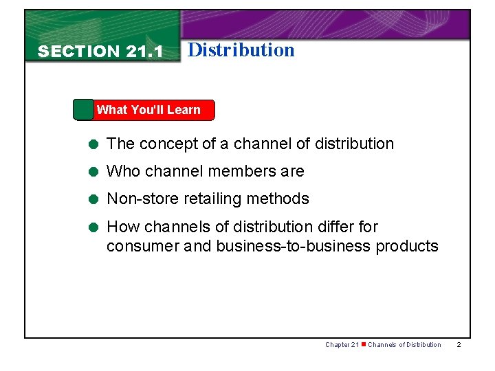 SECTION 21. 1 Distribution What You'll Learn = The concept of a channel of