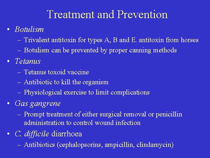 Treatment and Prevention • Botulism – Trivalent antitoxin for types A, B and E.