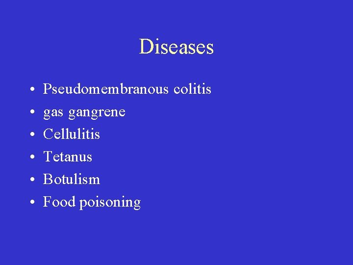 Diseases • • • Pseudomembranous colitis gangrene Cellulitis Tetanus Botulism Food poisoning 