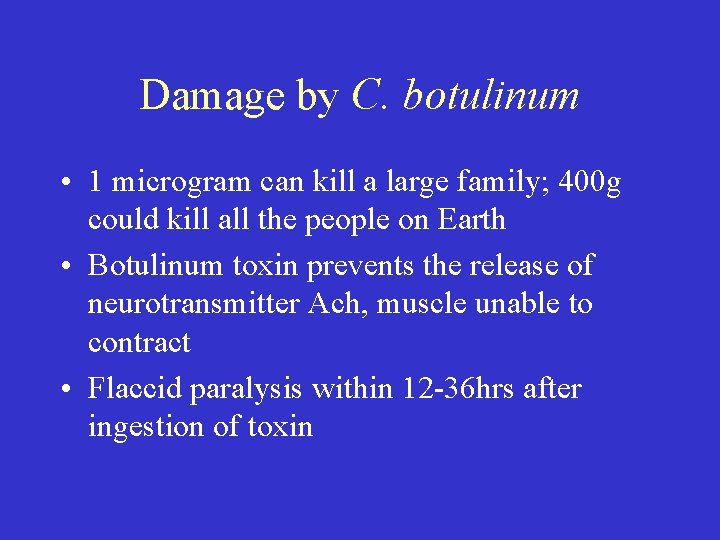 Damage by C. botulinum • 1 microgram can kill a large family; 400 g