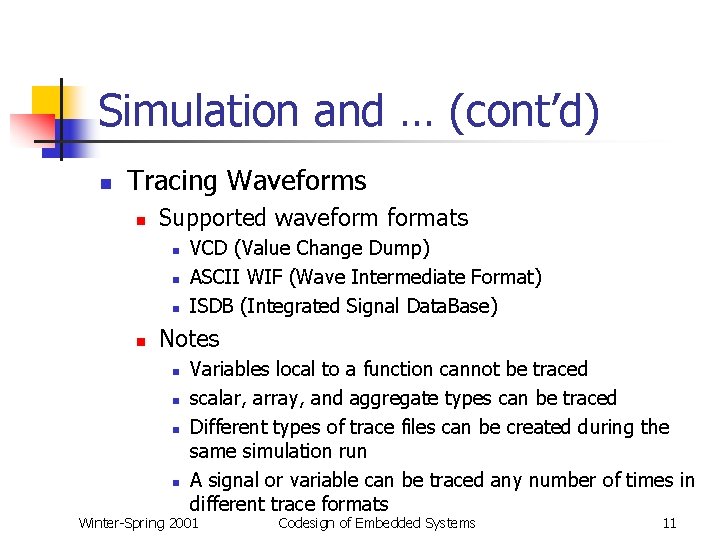 Simulation and … (cont’d) n Tracing Waveforms n Supported waveformats n n VCD (Value