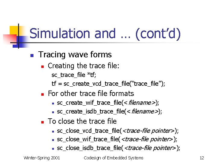 Simulation and … (cont’d) n Tracing wave forms n Creating the trace file: sc_trace_file