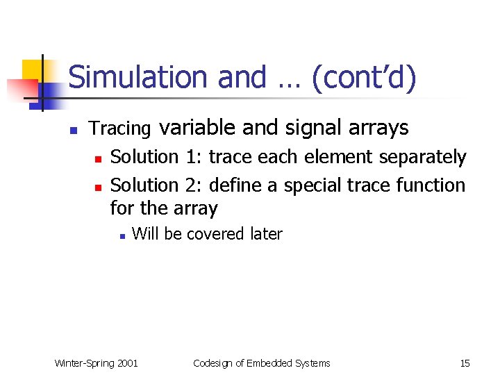 Simulation and … (cont’d) n Tracing variable and signal arrays n Solution 1: trace