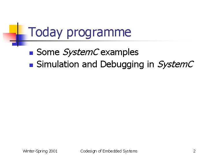 Today programme n n Some System. C examples Simulation and Debugging in System. C