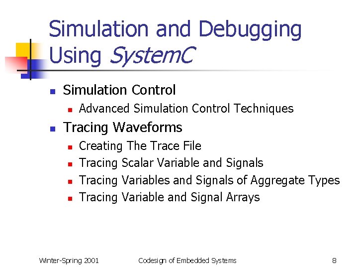 Simulation and Debugging Using System. C n Simulation Control n n Advanced Simulation Control