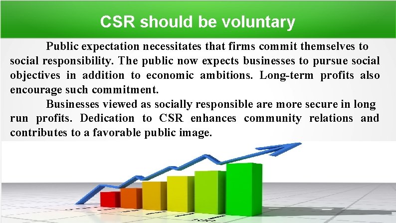 CSR should be voluntary Public expectation necessitates that firms commit themselves to social responsibility.