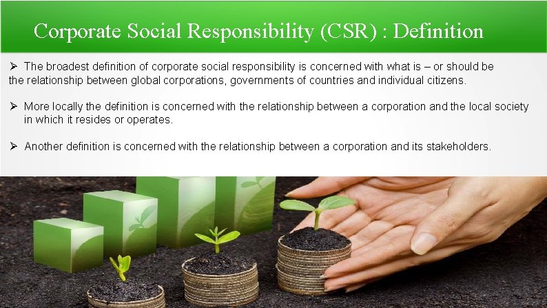 Corporate Social Responsibility (CSR) : Definition The broadest definition of corporate social responsibility is