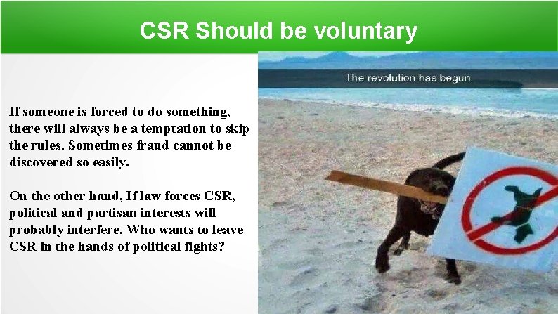 CSR Should be voluntary If someone is forced to do something, there will always