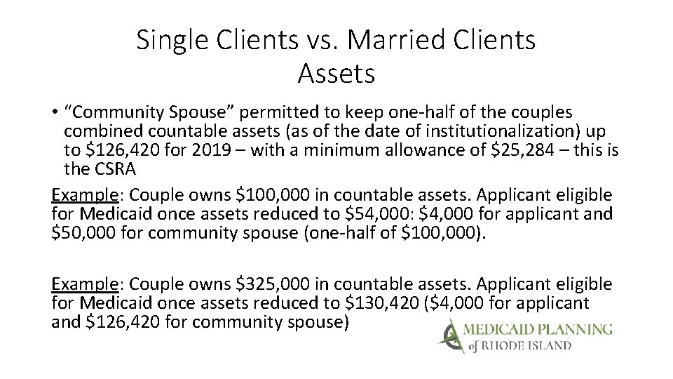 Single Clients vs. Married Clients Assets • “Community Spouse” permitted to keep one-half of