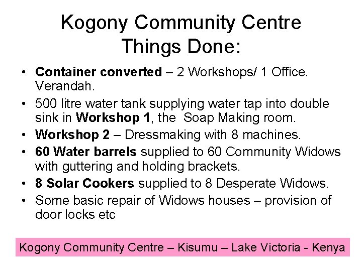 Kogony Community Centre Things Done: • Container converted – 2 Workshops/ 1 Office. Verandah.