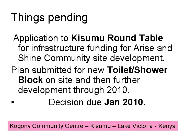 Things pending Application to Kisumu Round Table for infrastructure funding for Arise and Shine