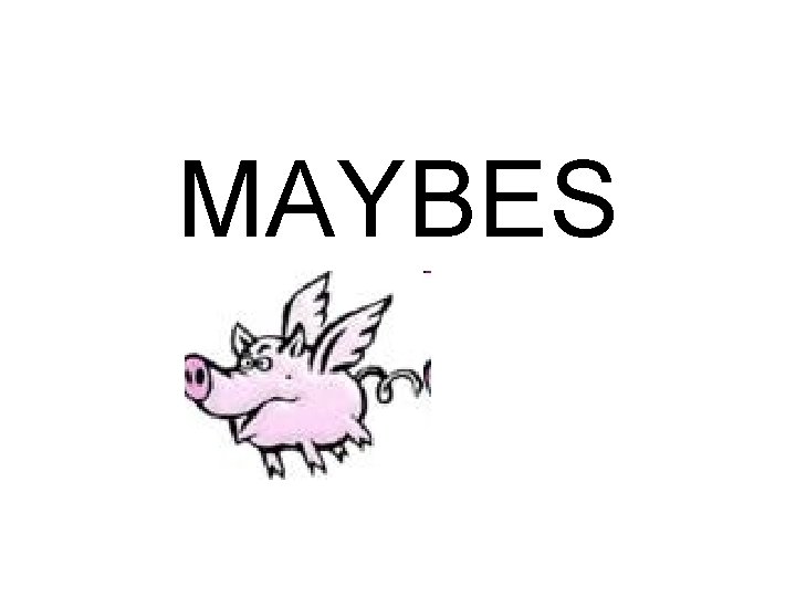 MAYBES 