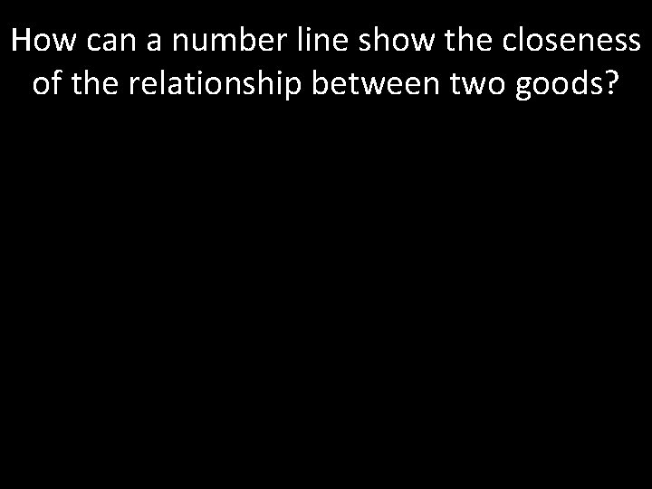 How can a number line show the closeness of the relationship between two goods?