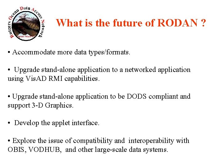 What is the future of RODAN ? • Accommodate more data types/formats. • Upgrade