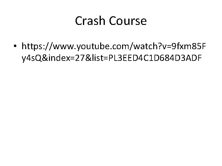 Crash Course • https: //www. youtube. com/watch? v=9 fxm 85 F y 4 s.