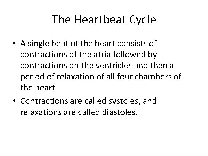 The Heartbeat Cycle • A single beat of the heart consists of contractions of