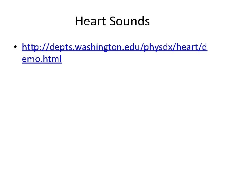 Heart Sounds • http: //depts. washington. edu/physdx/heart/d emo. html 