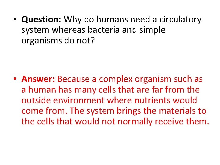  • Question: Why do humans need a circulatory system whereas bacteria and simple