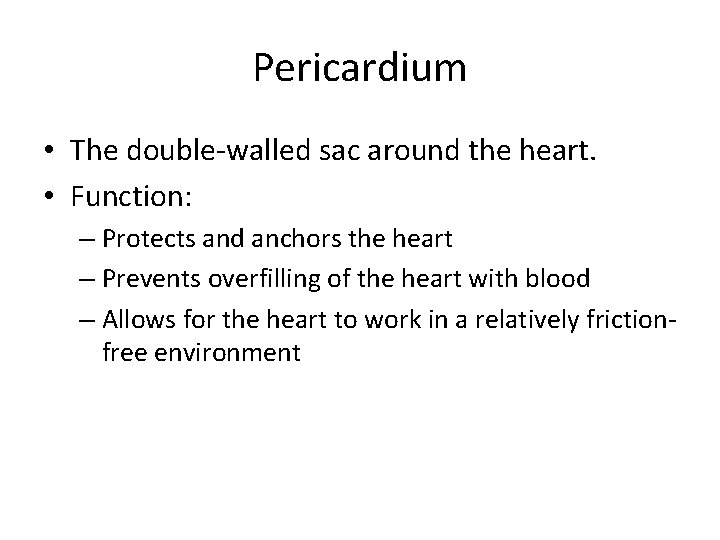 Pericardium • The double-walled sac around the heart. • Function: – Protects and anchors