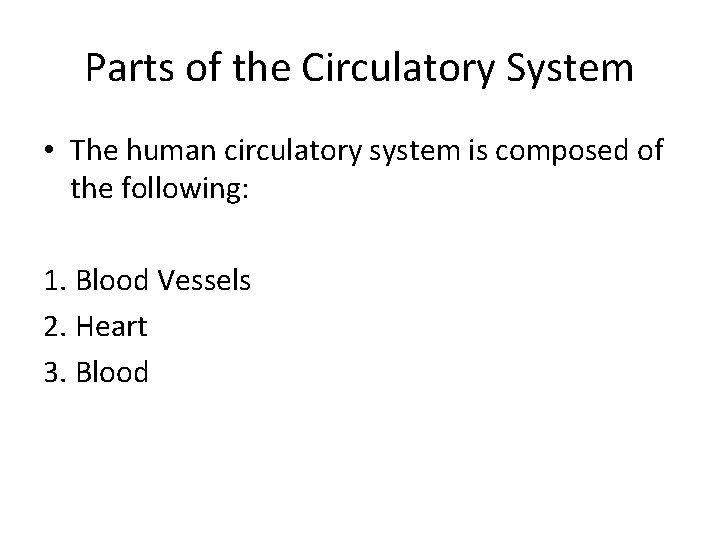 Parts of the Circulatory System • The human circulatory system is composed of the
