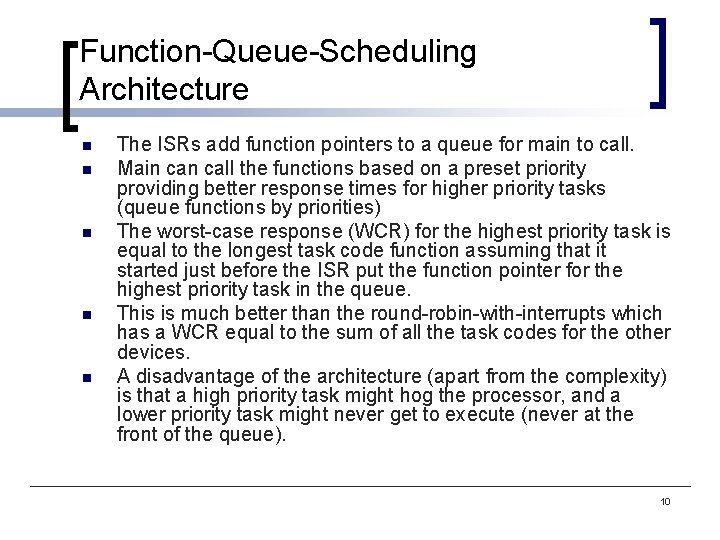 Function-Queue-Scheduling Architecture n n n The ISRs add function pointers to a queue for