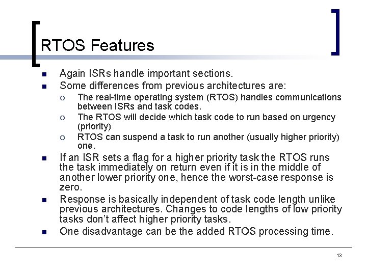 RTOS Features n n Again ISRs handle important sections. Some differences from previous architectures